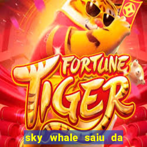 sky whale saiu da play store